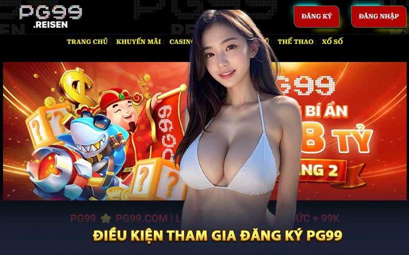 Điều Kiện Tham Gia Đăng Ký PG99