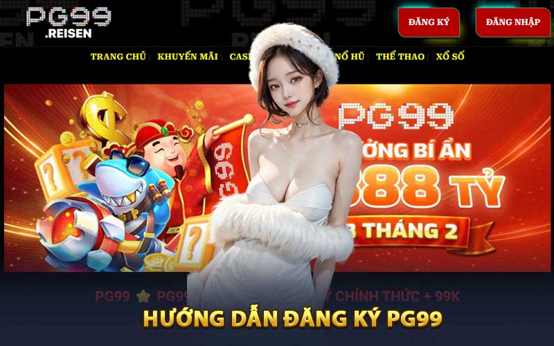 Hướng Dẫn Đăng Ký PG99 Nhanh và Chính Xác