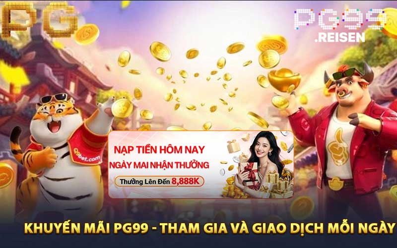 Khuyến mãi PG99 – Tham gia và giao dịch mỗi ngày