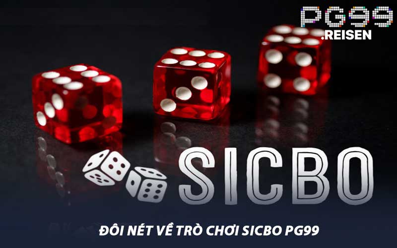 Đôi nét về trò chơi Sicbo PG99