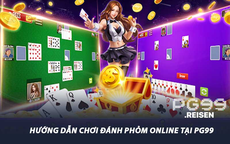 Hướng dẫn chơi đánh phỏm online tại PG99