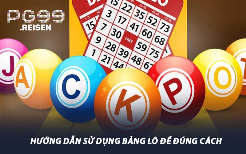 Hướng dẫn sử dụng bảng lô đề đúng cách