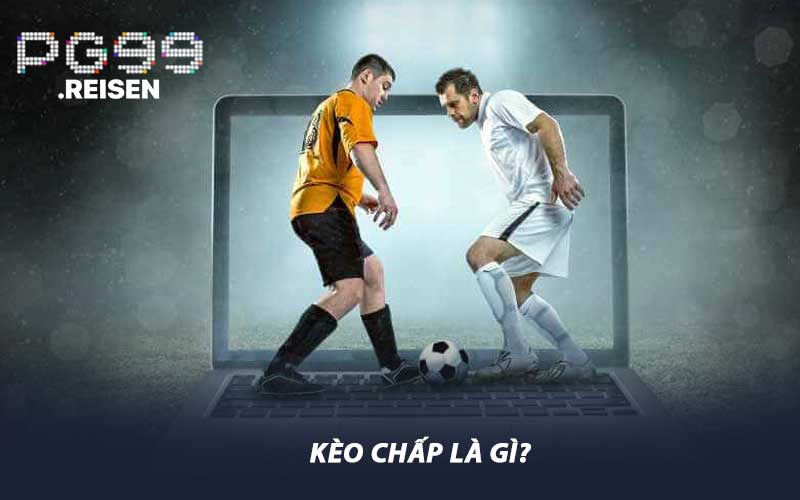 Kèo Chấp là gì?