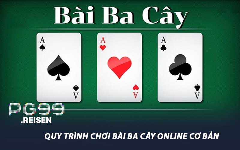 Quy trình chơi bài Ba cây online cơ bản