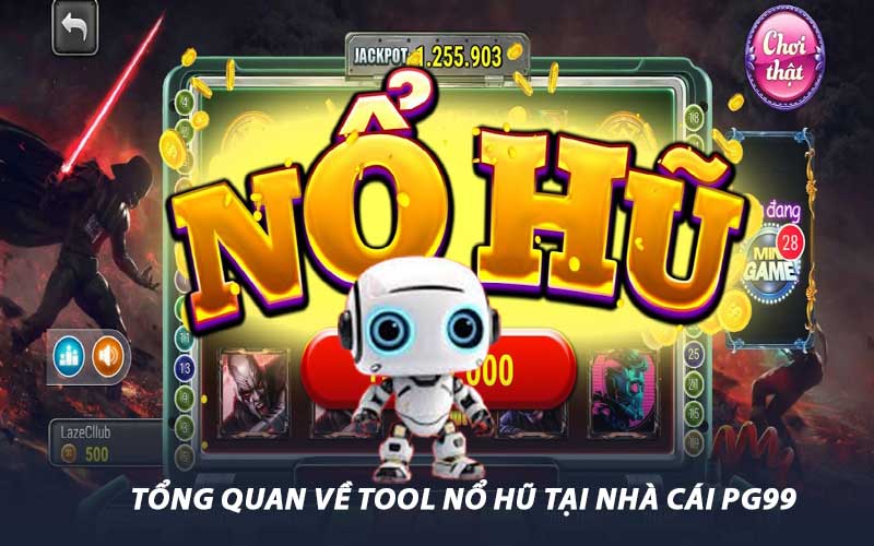 Tổng quan về tool nổ hũ tại nhà cái PG99