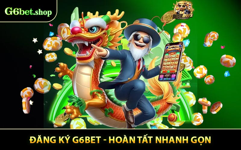 Đăng Ký G6bet - Hoàn Tất Nhanh Gọn Chỉ Trong 2 Phút